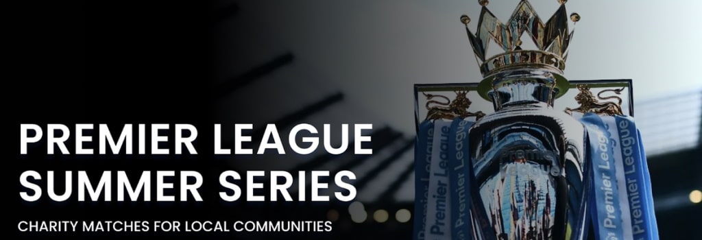 Premier League Summer Series to Feature Charity Matches Supporting Local Communities